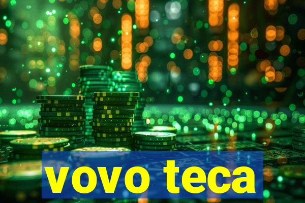 vovo teca